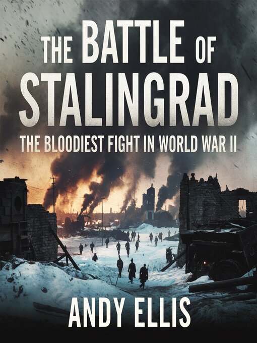 Title details for The Battle of Stalingrad – the Bloodiest Fight in World War II by Andy Ellis - Wait list